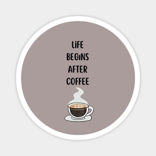 Life begins after coffee T-Shirt Magnet